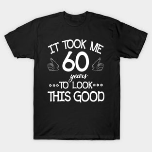 Happy Birthday To Me You Dad Mom Son Daughter Was Born In 1960 It Took Me 60 Years To Look This Good T-Shirt